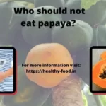 Who should not eat Papaya